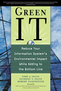 Green It: Reduce Your Information System's Environmental Impact While Adding to the Bottom Line