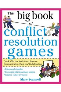 Big Book of Conflict Resolution Games: Quick, Effective Activities to Improve Communication, Trust and Collaboration