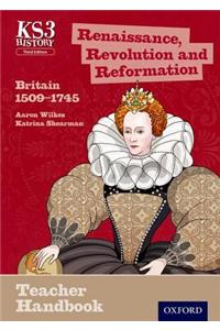 Key Stage 3 History by Aaron Wilkes: Renaissance, Revolution and Reformation: Britain 1509-1745 Teacher Handbook