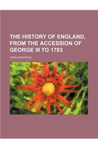 The History of England, from the Accession of George III to 1783