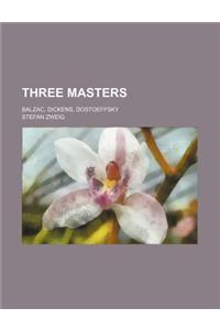 Three Masters; Balzac, Dickens, Dostoeffsky