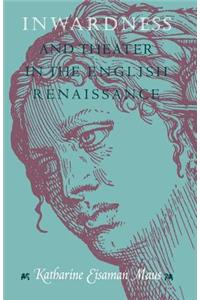 Inwardness and Theater in the English Renaissance