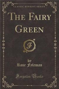 The Fairy Green (Classic Reprint)