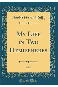 My Life in Two Hemispheres, Vol. 2 (Classic Reprint)