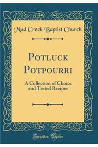 Potluck Potpourri: A Collection of Choice and Tested Recipes (Classic Reprint)
