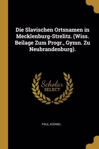 Die Slavischen Ortsnamen in Mecklenburg-Strelitz. (Wiss. Beilage Zum Progr., Gymn. Zu Neubrandenburg).