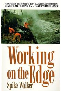 Working on the Edge: Surviving in the World's Most Dangerous Profession: King Crab Fishing on Alaska's High Seas