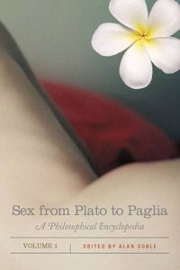 Sex from Plato to Paglia: A Philosophical Encyclopedia