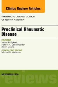 Preclinical Rheumatic Disease, an Issue of Rheumatic Disease Clinics