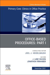 Office-Based Procedures: Part I, an Issue of Primary Care: Clinics in Office Practice