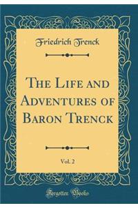 The Life and Adventures of Baron Trenck, Vol. 2 (Classic Reprint)