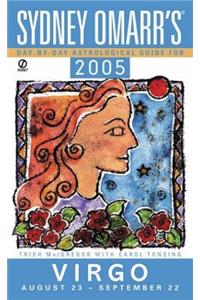Sydney Omarr'Day By Day Astrological Guide 2005: Virgo (Sydney Omarr's Day By Day Astrological Guide for Virgo)