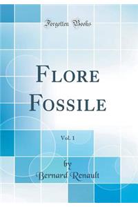 Flore Fossile, Vol. 1 (Classic Reprint)