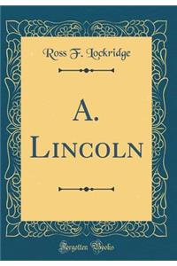 A. Lincoln (Classic Reprint)