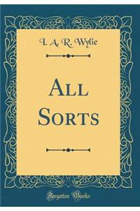 All Sorts (Classic Reprint)