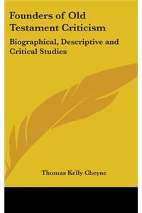 Founders of Old Testament Criticism: Biographical, Descriptive and Critical Studies