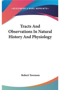 Tracts And Observations In Natural History And Physiology
