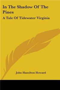 In The Shadow Of The Pines: A Tale Of Tidewater Virginia