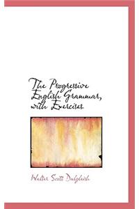 The Progressive English Grammar, with Exercises