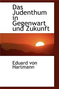 Das Judenthum in Gegenwart Und Zukunft