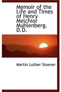 Memoir of the Life and Times of Henry Melchior Muhlenberg. D.D.
