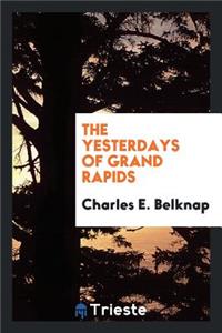 The Yesterdays of Grand Rapids