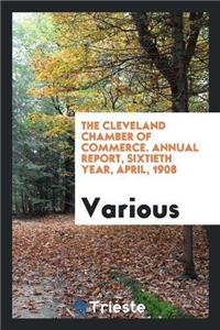The Cleveland Chamber of Commerce. Annual Report, Sixtieth Year, April, 1908