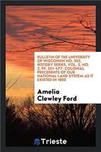 Bulletin of the University of Wisconsin No. 352, History Series, Vol. 2, No. 2, Pp. 321-477