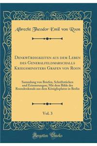 DenkwÃ¼rdigkeiten Aus Dem Leben Des Generalfeldmarschalls Kriegsministers Grafen Von Roon, Vol. 3: Sammlung Von Briefen, SchriftstÃ¼cken Und Erinnerungen; Mit Dem Bilde Des Roondenkmals Aus Dem KÃ¶niglisplatze in Berlin (Classic Reprint)