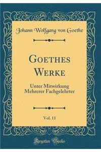 Goethes Werke, Vol. 11: Unter Mitwirkung Mehrerer Fachgelehrter (Classic Reprint)