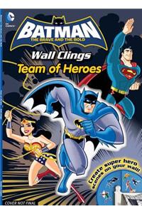 DC Batman the Brave and the Bold Team of Heroes: Wall Clings [With Sticker(s)]