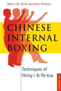 Chinese Internal Boxing: Techniques of Hsing-i & Pa-kua