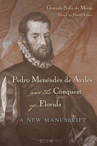 Pedro Menéndez De Avilés and the Conquest of Florida