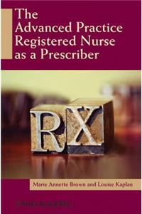 The Advanced Practice Registered Nurse as a Prescriber