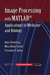 Image Processing with Matlab: Applications in Medicine and Biology (CRC Press-Reprint Year 2018)