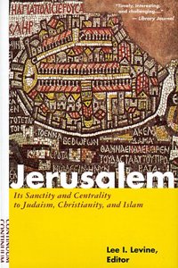 Jerusalem: Its Sanctity and Centrality to Judaism, Christianity and Islam