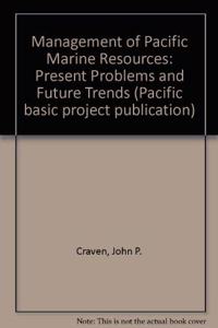 The Management of Pacific Marine Resources: Present Problems and Future Trends