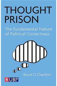 Thought Prison: The Fundamental Nature of Political Correctness