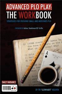 Advanced PLO Play: The Workbook: Strategies for Crushing Micro and Mid-Stakes PLO