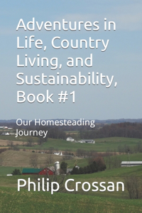 Adventures in Life, Country Living, and Sustainability, Book #1