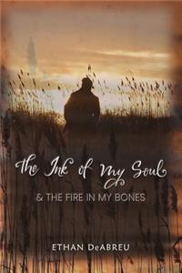 Ink of My Soul & The Fire In My Bones
