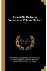 Recueil De Médecine Vétérinaire, Volume 80, Part 1...