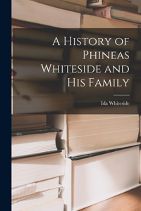 History of Phineas Whiteside and His Family
