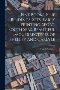 Fine Books, Fine Bindings, Sets, Early Printing, Sport, South Seas, Beautiful Daguerreotypes of Shelley and Carlyle