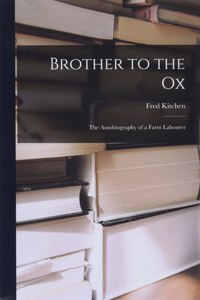 Brother to the Ox; the Autobiography of a Farm Labourer