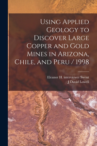 Using Applied Geology to Discover Large Copper and Gold Mines in Arizona, Chile, and Peru / 1998