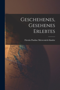 Geschehenes, Gesehenes Erlebtes
