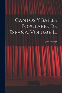 Cantos Y Bailes Populares De España, Volume 1...