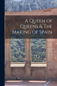 Queen of Queens & The Making of Spain