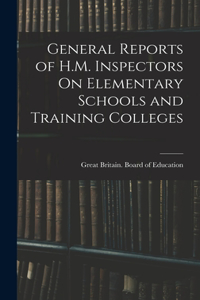 General Reports of H.M. Inspectors On Elementary Schools and Training Colleges